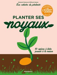 LES CAHIERS DU JARDINIER : PLANTER SES NOYAUX MODE D'EMPLOI