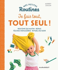 MES PETITES ROUTINES - JE FAIS TOUT, TOUT SEUL - ORGANISER SA VIE QUOTIDIENNE POUR PLUS D'AUTONOMIE