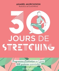 30 JOURS DE STRETCHING - UN PROGRAMME IDEAL POUR CEUX QUI VEULENT S'INITIER AUX STRETCHING