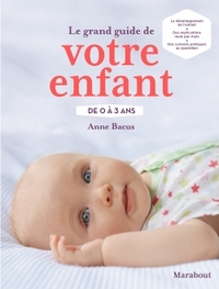 LE GRAND GUIDE DE VOTRE ENFANT DE 0 A 3 ANS