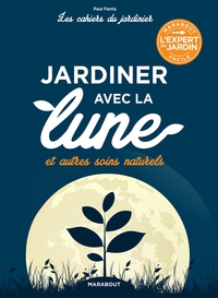 LES CAHIERS DU JARDINIER : JARDINER AVEC LA LUNE