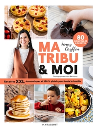 Ma tribu & moi - Recettes XXL économiques et 100% plaisir pour toute la famille