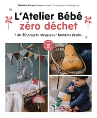 L'ATELIER BEBE ZERO DECHET - + DE 30 PROJETS RECUP POUR BAMBINS ECOLO