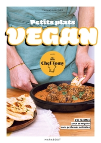 PETITS PLATS VEGAN AVEC THE CHEF TOMY - 30 RECETTES POUR SE REGALER SANS PROTEINES ANIMALES