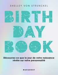 BIRTHDAY BOOK - DECOUVREZ CE QUE LE JOUR DE VOTRE NAISSANCE REVELE SUR VOTRE PERSONNALITE
