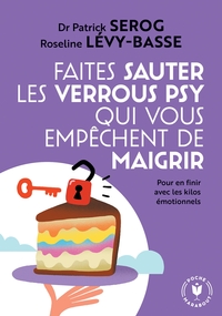 FAITES SAUTER LES VERROUS QUI VOUS EMPECHENT DE MAIGRIR - POUR EN FINIR AVEC LES KILOS EMOTIONNELS