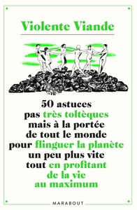 50 ASTUCES PAS TRES TOLTEQUES MAIS A LA PORTEE DE TOUT LE MONDE POUR FLINGUER LA PLANETE UN PEU PLUS