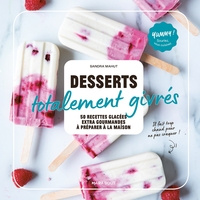 DESSERTS TOTALEMENT GIVRES - 50 RECETTES GLACEES ULTRA-GOURMANDES A PREPARER A LA MAISON