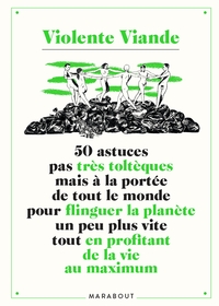VIOLENTE VIANDE - TOME 2 - 50 ASTUCES PAS TRES TOLTEQUES MAIS A LA PORTEE DE TOUT LE MONDE POUR FLIN