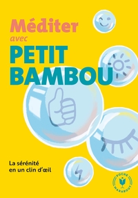 MEDITER AVEC PETIT BAMBOU - LA SERENITE EN UN CLIN D'OEIL