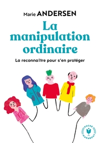 LA MANIPULATION ORDINAIRE - LA RECONNAITRE POUR S EN PROTEGER