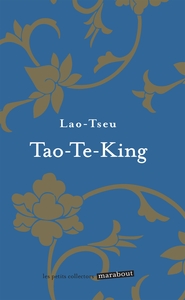 TAO TE KING - LE LIVRE DE LA VOIE ET DE LA VERTU