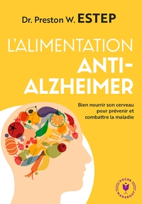 L'ALIMENTATION ANTI-ALZHEIMER - BIEN NOURRIR SON CERVEAU POUR PREVENIR ET LUTTER CONTRE LA MALADIE