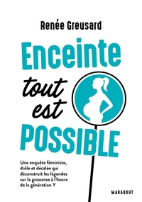 ENCEINTE TOUT EST POSSIBLE - UNE ENQUETE FEMINISTE, DROLE ET DECALEE QUI DECONSTRUIT LES LEGENDES SU