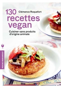 130 RECETTES VEGAN - CUISINER SANS PRODUITS D'ORIGINE ANIMALE