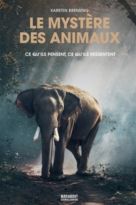 LE MYSTERE DES ANIMAUX - CE QU'ILS PENSENT, CE QU'ILS RESSENTENT