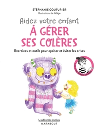 LE CABINET DES EMOTIONS : AIDEZ VOTRE ENFANT A GERER SES COLERES - EXERCICES ET OUTILS POUR APAISER