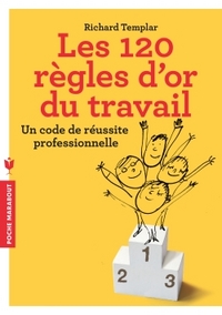 LES 120 REGLES D'OR DU TRAVAIL - UN CODE DE REUSSITE PROFESSIONNELLE