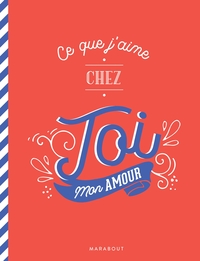 CE QUE J'AIME CHEZ TOI - LE CARNET A REMPLIR ET A OFFRIR