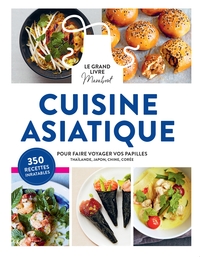 LE GRAND LIVRE MARABOUT DE LA CUISINE ASIATIQUE - POUR FAIRE VOYAGER VOS PAPILLES EN THAILANDE, AU J