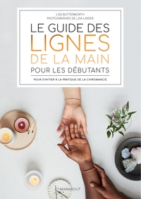 LE GUIDE DES LIGNES DE LA MAIN POUR LES DEBUTANTS - POUR S'INITIER A LA PRATIQUE DE LA CHIROMANCIE