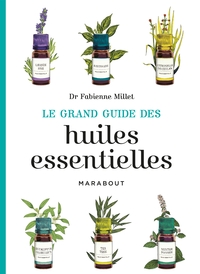 LE GRAND GUIDE DES HUILES ESSENTIELLES