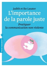 L'IMPORTANCE DE LA PAROLE JUSTE - PRATIQUE DE LA COMMUNICATION NON VIOLENTE - PRATIQUER LA COMMUNICA