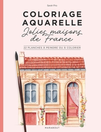 COLORIAGE AQUARELLE - MES JOLIES MAISONS DE FRANCE - 22 PLANCHES A PEINDRE OU A COLORIER