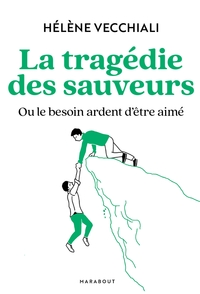 LA TRAGEDIE DES SAUVEURS - OU LE BESOIN ARDENT D'ETRE AIME