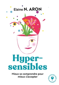 HYPERSENSIBLES MIEUX SE COMPRENDRE - MIEUX SE COMPRENDRE POUR MIEUX S ACCEPTER