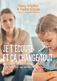 JE T'ECOUTE ET CA CHANGE TOUT - LES OUTILS INDISPENSABLES POUR DENOUER LES SITUATIONS DE CRISE