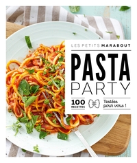PASTA PARTY - 100 RECETTES TESTEES POUR VOUS !