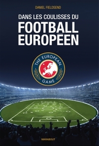 DANS LES COULISSES DU FOOTBALL EUROPEEN - THE EUROPEAN GAME