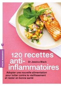 120 RECETTES ANTI-INFLAMMATOIRES - ADOPTER UNE NOUVELLE ALIMENTATION POUR LUTTER CONTRE LE VIEILLISS