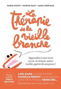 LA THERAPIE DE LA VIEILLE BRANCHE - APPRENDRE A OSER VIVRE SA VIE, LA REUSSIR, AIMER VIEILLIR, GUERI