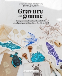 GRAVURE SUR GOMME - POUR PERSONNALISER TEXTILE, CUIR, BOIS, DECALQUER, GRAVER, IMPRIMER DE JOLIS MOT