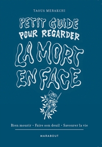 PETIT GUIDE POUR REGARDER LA MORT EN FACE