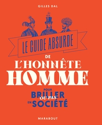 LE GUIDE ABSURDE DE L'HONNETE HOMME - POUR BRILLER OU PAS EN SOCIETE
