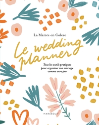 LE WEDDING PLANNER - TOUS LES OUTILS PRATIQUES POUR ORGANISER SON MARIAGE COMME UN.E PRO