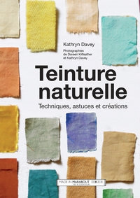 TEINTURE NATURELLE - TECHNIQUES, ASTUCES ET CREATIONS