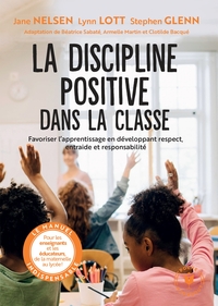 LA DISCIPLINE POSITIVE DANS LA CLASSE - FAVORISER L'APPRENTISSAGE EN DEVELOPPANT LE RESPECT, LA COOP