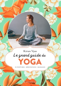 LE GRAND GUIDE DU YOGA - 50 POSTURES - MEDITATIONS - MASSAGES