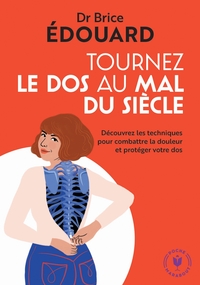 TOURNEZ LE DOS AU MAL DU SIECLE - DECOUVREZ LES TECHNIQUES POUR COMBATTRE LA DOULEUR ET PROTEGER VOT