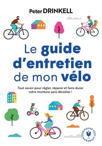 LE GUIDE D'ENTRETIEN DE MON VELO - TOUT SAVOIR POUR PRENDRE SOIN DE VOTRE COMPAGNON DE ROUTE