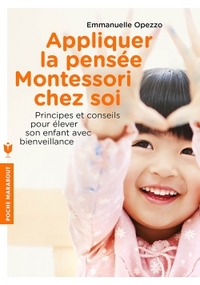 APPLIQUER LA PENSEE MONTESSORI CHEZ SOI - PRINCIPES ET CONSEILS POUR ELEVER SON ENFANT AVEC BIENVEIL