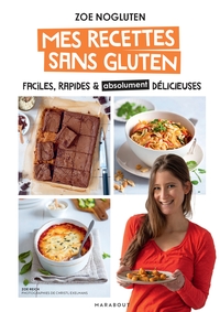 ZOE NOGLUTEN - MES RECETTES SANS GLUTEN - FACILES, RAPIDES ET ABSOLUMENT DELICIEUSES