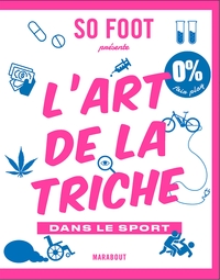 L'ART DE LA TRICHE - 300 FILOUTERIES QUI ONT MARQUE LE SPORT