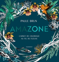 AMAZONE - CARNET DE COLORIAGE AU FIL DU FLEUVE