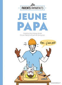 Le guide des parents imparfaits : Jeune papa