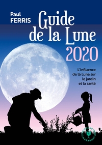 LE GUIDE DE LA LUNE 2020 - L'INFLUENCE DE LA LUNE SUR LE JARDIN ET LA SANTE